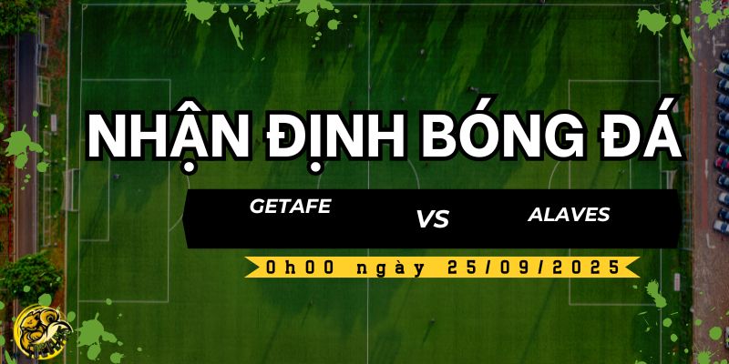 Nhận định bóng đá Getafe vs Alaves, 0h00 ngày 25/09 4 Socolive nhận định và dự đoán kết quả trận đấu